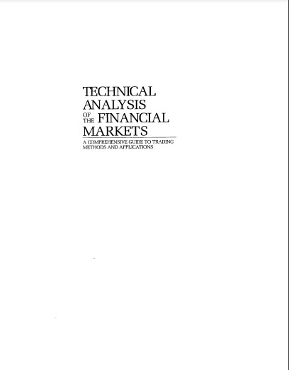 Cover of Technical analysis of the financial markets: a comprehensive guide to trading methods and applications