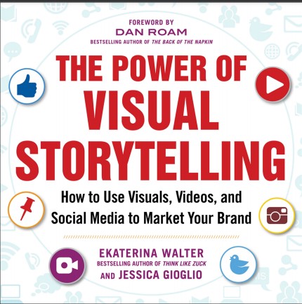 Cover of The power of visual storytelling: how to use visuals, videos, and social media to market your brand