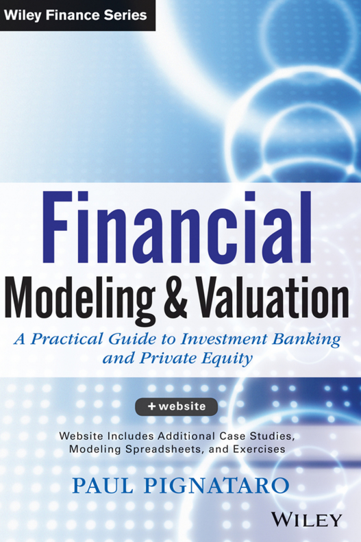 Cover of Financial Modeling and Valuation: A Practical Guide to Investment Banking and Private Equity